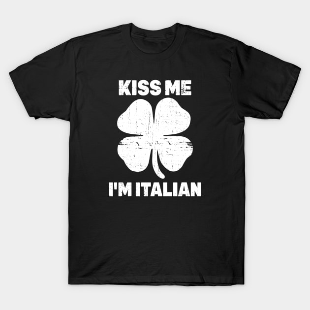 Kiss Me I'm Italian Shirt St. Patricks Day T-Shirt by Shaniya Abernathy